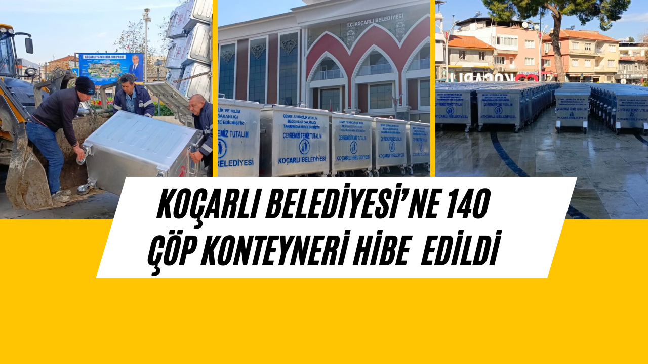 Bakanlıktan Koçarlı Belediyesi’ne 140 Çöp Konteyneri hibe edildi