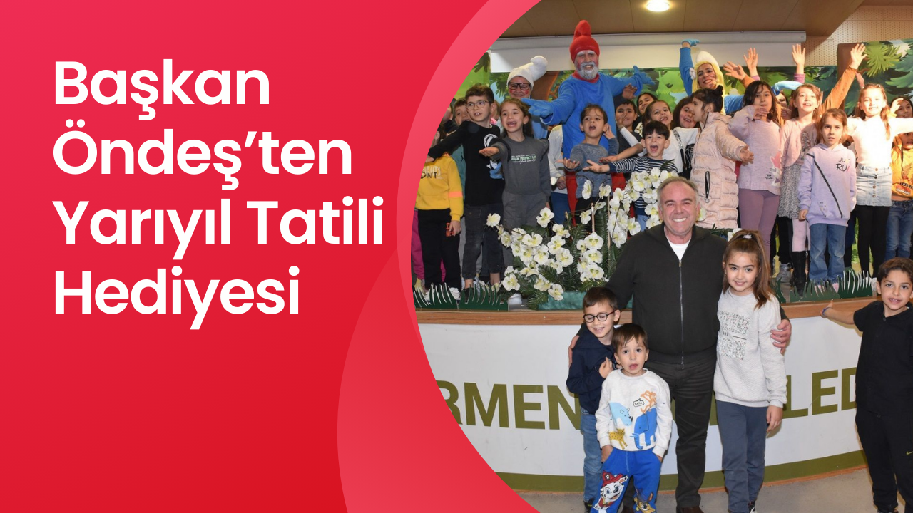 Başkan Öndeş’ten Yarıyıl Tatili Hediyesi
