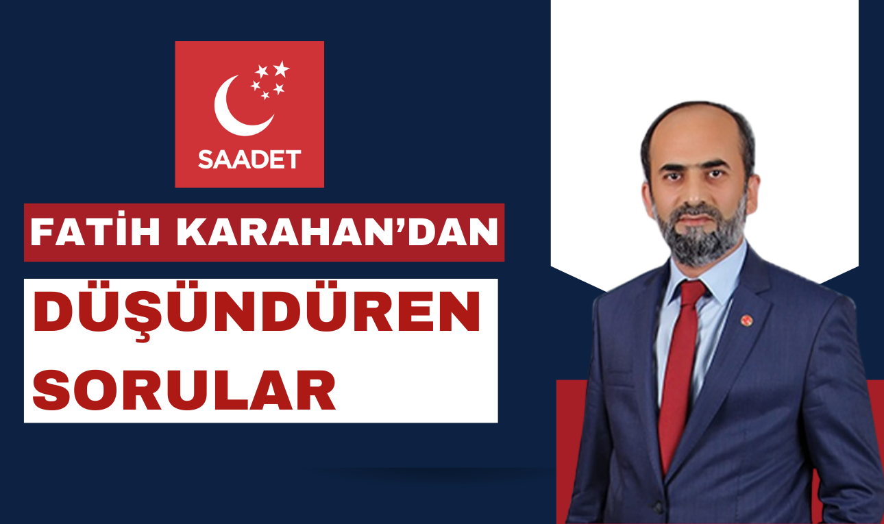 SAADET PARTİLİ KARAHAN’DAN SAVAŞ’A  “NERELERİ PARSELLEDİNİZ?”