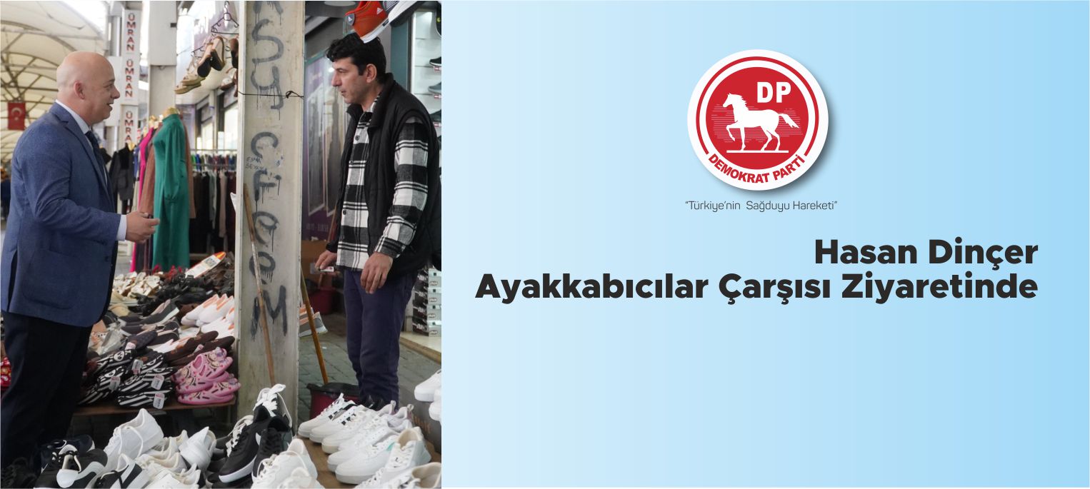 DP’li DİNÇER: ”Esnafımızın Sadece Seçim Zamanı Değil Her Zaman Yanında Olacağız”