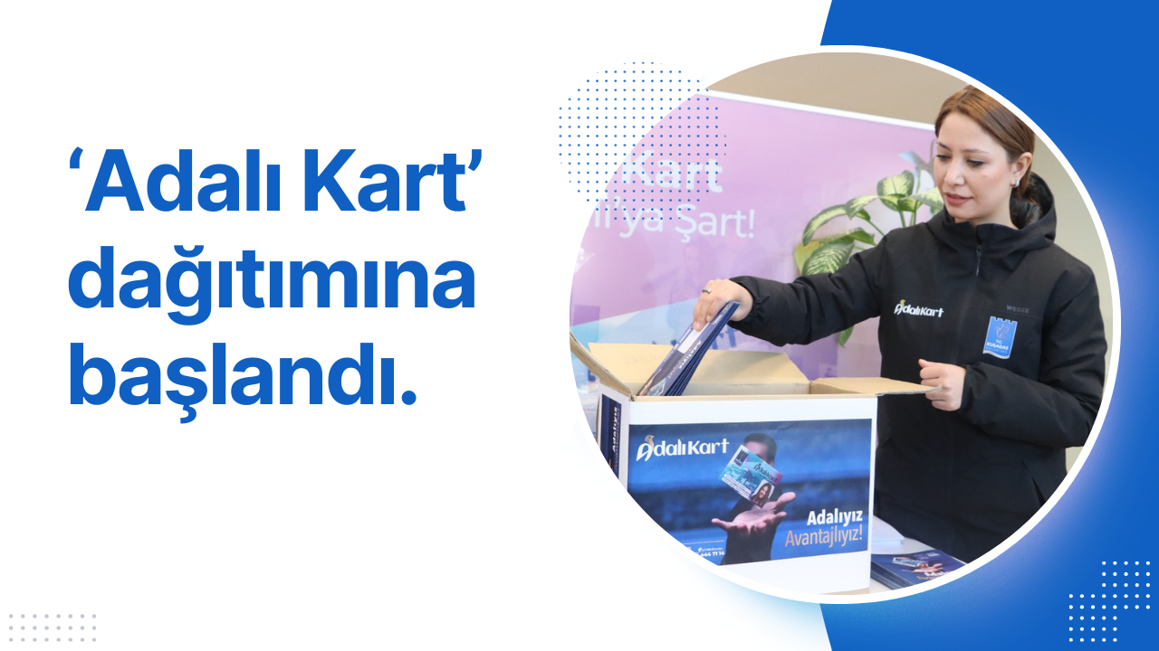 ‘ADALI KART’ HEMŞEHRİLERLE BULUŞMAYA BAŞLADI