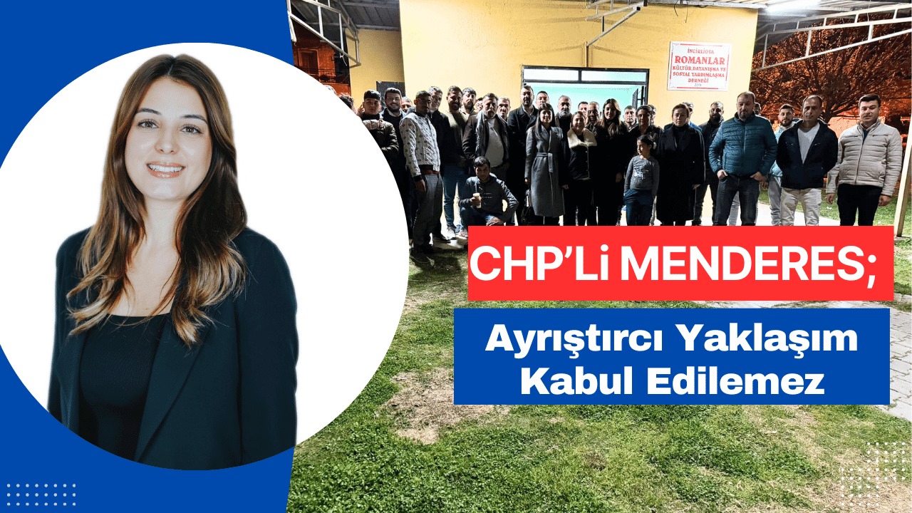CHP’Lİ MENDERES’TEN SİYASİ RAKİPLERİNE TEPKİ.