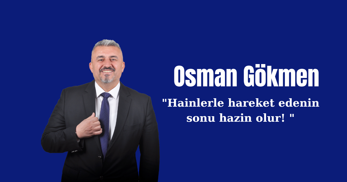 CHP’li Osman Gökmen’den sert çıkış: “Hainlerle hareket edenlerin sonu hazin olur”