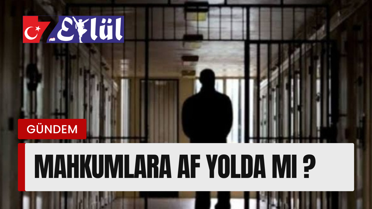 Mahkumlara Kısmi Af Mı Geliyor?