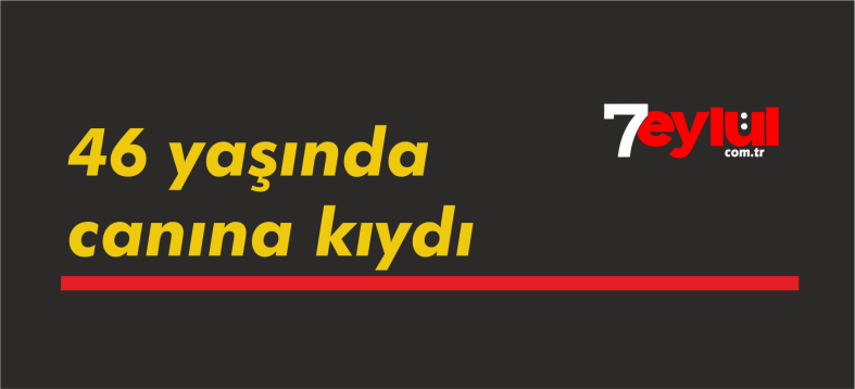 Aydın’da üzücü olay: 46 yaşında canına kıydı